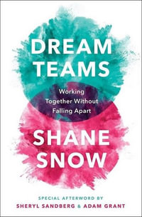 Dream Teams : Working Together Without Falling Apart - Shane Snow