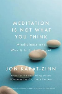 Meditation is Not What You Think : Mindfulness and Why It's So Important - Jon Kabat-Zinn