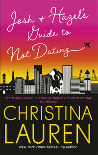 Josh and Hazel's Guide to Not Dating : the perfect laugh out loud, friends to lovers romcom from the author of The Unhoneymooners - Christina Lauren