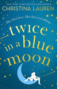 Twice in a Blue Moon : a heart-wrenching story of a second chance at first love - Christina Lauren