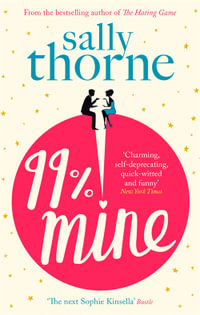 99% Mine : The perfect laugh-out-loud romcom from the bestselling author of The Hating Game - Sally Thorne