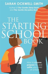 The Starting School Book : How to choose, prepare for and settle your child at school - Sarah Ockwell-Smith