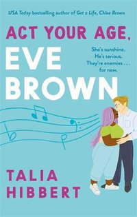 Act Your Age, Eve Brown : the perfect feel good, sexy romcom - Talia Hibbert