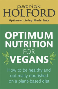 Optimum Nutrition for Vegans : How to be healthy and optimally nourished on a plant-based diet - Patrick Holford