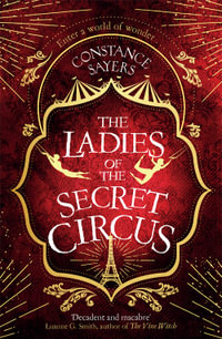 The Ladies of the Secret Circus : enter a world of wonder with this spellbinding novel - Constance Sayers