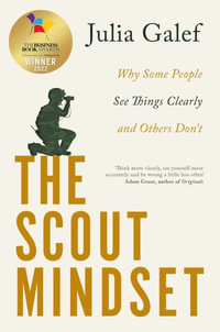 The Scout Mindset : Why Some People See Things Clearly and Others Don't - Julia Galef