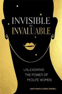 Invisible to Invaluable : Unleashing the Power of Midlife Women - Jane Evans