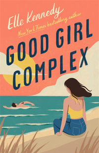 Good Girl Complex : From the bestselling author of the Off-Campus series - Elle Kennedy