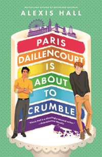 Paris Daillencourt Is About to Crumble : by the author of Boyfriend Material - Alexis Hall