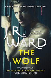 The Wolf : The dark and sexy spin-off series from the beloved Black Dagger Brotherhood - J. R. Ward