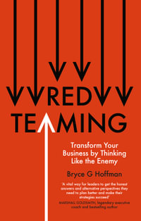 Red Teaming : Transform Your Business by Thinking Like the Enemy - Bryce G. Hoffman