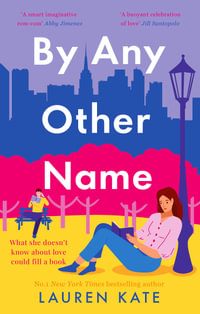 By Any Other Name : the perfect heartwarming, New York-set, enemies to lovers romcom - Lauren Kate