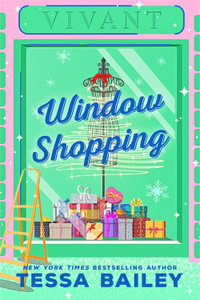 Window Shopping : opposites attract in this spicy, feel-good festive romance - Tessa Bailey