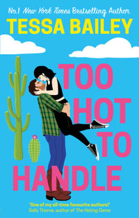 Too Hot to Handle : Romancing the Clarksons : Book 1 - Tessa Bailey