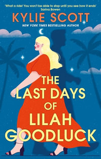The Last Days of Lilah Goodluck : one playboy prince, five life-changing predictions, seven days to live . . . - Kylie Scott