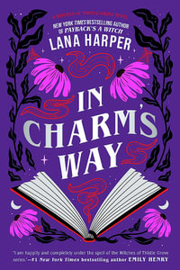 In Charm's Way : A deliciously witchy rom-com of forbidden spells and unexpected love - Lana Harper