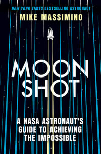 Moonshot : A NASA Astronaut's Guide to Achieving the Impossible - Mike Massimino