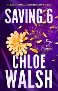 Saving 6 : Epic, emotional and addictive romance from the TikTok phenomenon - Chloe Walsh