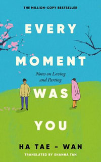 Every Moment Was You : Notes on Loving and Parting - Shanna Tan