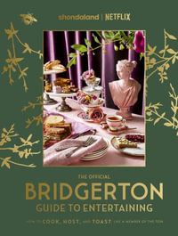 The Official Bridgerton Guide to Entertaining : How to Cook, Host, and Toast Like a Member of the Ton - Emily Timberlake