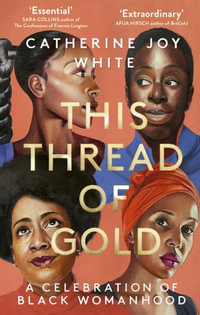 This Thread of Gold : A Celebration of Black Womanhood - Catherine Joy White