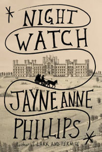 Night Watch : Winner of the Pulitzer Prize for Fiction 2024 - Jayne Anne Phillips