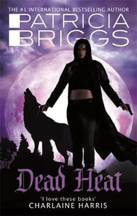 Dead Heat : An Alpha and Omega Novel : Book 4 - Patricia Briggs