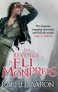 The Revenge of Eli Monpress : An omnibus containing The Spirit War and Spirit's End - Rachel Aaron