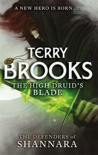 The High Druid's Blade : The Defenders of Shannara Series : Book 1 - Terry Brooks