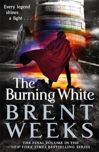 The Burning White : Lightbringer : Book 5 - Brent Weeks