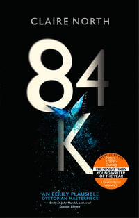 84K : 'An eerily plausible dystopian masterpiece' Emily St John Mandel - Claire North