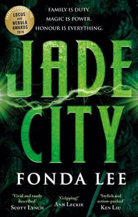 Jade City : Family Is Duty. Magic Is Power. Honour Is Everything. - Fonda Lee