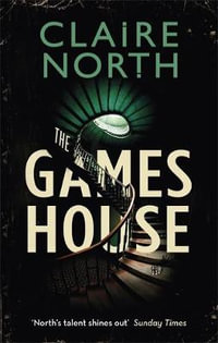 The Gameshouse : The Serpent, The Thief and The Master - Claire North