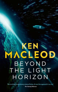 Beyond the Light Horizon : Book Three of the Lightspeed Trilogy - Ken MacLeod