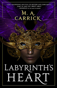 Labyrinth's Heart : Rook and Rose, Book Three - M. A. Carrick