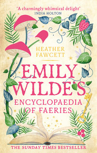 Emily Wilde's Encyclopaedia of Faeries : Emily Wilde: Book 1 - Heather Fawcett