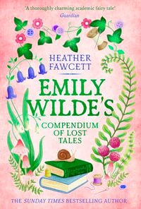 Emily Wilde's Compendium of Lost Tales : the enchanting and romantic magical academia phenomenon! - Heather Fawcett