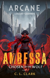 Ambessa: Chosen of the Wolf : A League of Legends: Arcane Novel - C. L. Clark