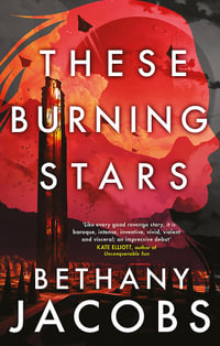 These Burning Stars : The Phillip K. Dick Award winner - Bethany Jacobs