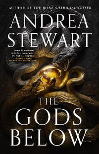 The Gods Below : the instant Sunday Times bestseller of warring gods, feuding sisters and devastating magic - Andrea Stewart