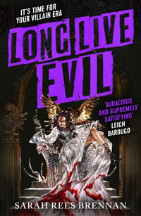 Long Live Evil : A story for anyone who's ever fallen for the villain... (Time of Iron, Book 1) - Sarah Rees Brennan