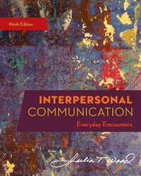 Interpersonal Communication : Everyday Encounters - Julia Wood