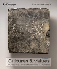 Cultures and Values : A Global View of the Humanities, Volume I - Lawrence S. Cunningham