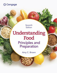 Understanding Food : 7th Edition - Principles & Preparation - Amy Christine Brown