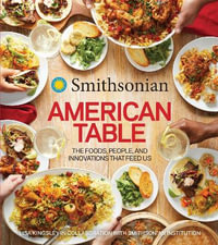 Smithsonian American Table : The Foods, People, and Innovations that Feed Us - Smithsonian Institution