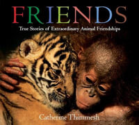 Friends : True Stories of Extraordinary Animal Friendships - Catherine Thimmesh