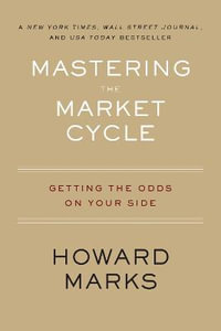 Mastering the Market Cycle : Getting the Odds on Your Side - Howard Marks