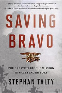 Saving Bravo : The Greatest Rescue Mission in Navy SEAL History - Stephan Talty