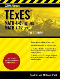 Cliffsnotes TExES Math 4-8 (115) and Math 7-12 (235) : Cliffsnotes Test Prep - Sandra Luna McCune