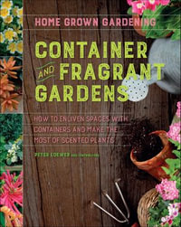 Container and Fragrant Gardens : Home Grown Gardening - Peter Loewer